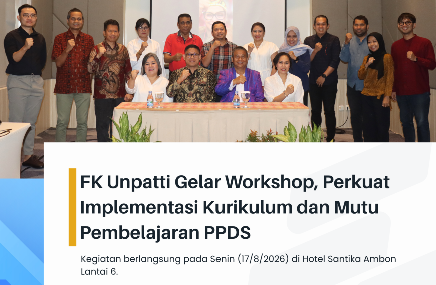 FK UNPATTI LAKSANAKAN WORKSHOP PPDS UNTUK PERKUAT MUTU PENDIDIKAN DOKTER SPESIALIS